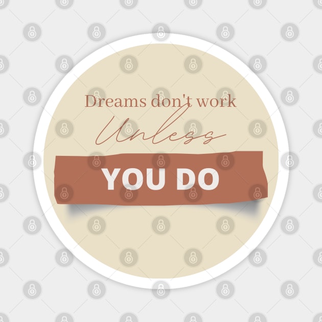 Dreams don't work unless you do Magnet by DeraTobi